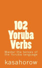 102 Yoruba Verbs: Master the tenses of the Yoruba language