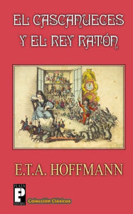 Title: El Cascanueces y el Rey Raton, Author: E T a Hoffmann