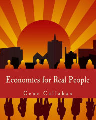 Title: Economics for Real People (Large Print Edition): An Introduction to the Austrian School, Author: Gene Callahan