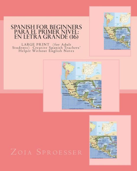 SPANISH For Beginners PARA EL PRIMER NIVEL: En letra grande (16): LARGE PRINT (for Adult Students) Creative Spanish Teachers' Helper Without English Notes
