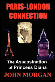 Title: Paris-London Connection: The Assassination of Princess Diana, Author: John Morgan