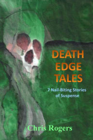 Title: Death Edge Tales: 7 Nail-Biting Stories of Suspense, Author: Chris Rogers