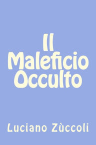 Title: Il Maleficio Occulto, Author: Luciano Zuccoli