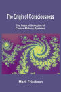 The Origin of Consciousness: The Natural Selection of Choice-Making Systems