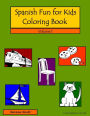 Spanish Fun For Kids Coloring Book, Volume 1