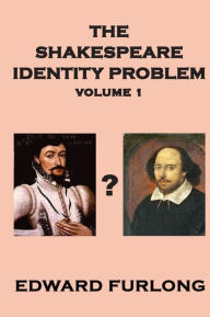 Title: The Shakespeare Identity Problem Volume 1, Author: Edward Furlong