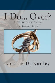 I Do... Over?: A Christian's Guide to Remarriage