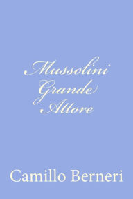 Title: Mussolini Grande Attore, Author: Camillo Berneri
