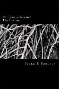 Title: Mr Charalambus and The One Soul, Author: Peter B Forster