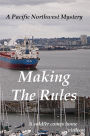 Making The Rules: A Pacific Northwest Mystery--A Soldier Come Home