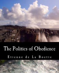 Title: The Politics of Obedience (Large Print Edition): The Discourse of Voluntary Servitude, Author: Murray N. Rothbard