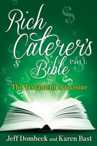 Title: The Rich Caterer's Bible: Part 1 - The Testament of Cuisine, Author: Karen Bast