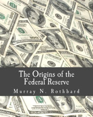 Title: The Origins of the Federal Reserve (Large Print Edition), Author: Murray N. Rothbard