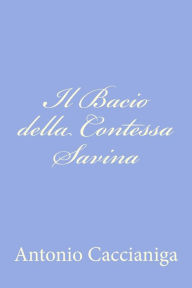 Title: Il Bacio della Contessa Savina, Author: Antonio Caccianiga