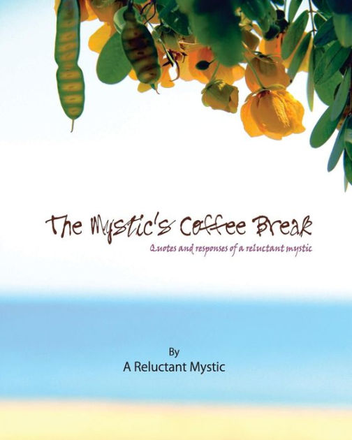 The Mystic's Coffee Break Quotes and Responses of a Reluctant Mystic
