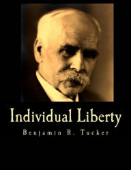 Title: Individual Liberty (Large Print Edition): Selections From the Writings of Benjamin R. Tucker, Author: Benjamin R Tucker