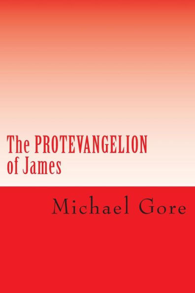 The PROTEVANGELION of James: Lost & Forgotten Books of the New Testament