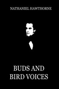 Title: Buds And Bird Voices, Author: Nathaniel Hawthorne