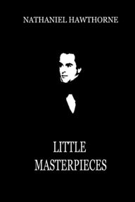 Title: Little Masterpieces, Author: Nathaniel Hawthorne