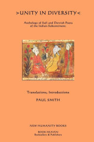 Title: Unity in Diversity: Anthology of Sufi and Dervish Poets of the Indian Sub-Continent, Author: Paul Smith