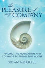 The Pleasure of My Company: Finding the Motivation and Courage to Spend Time Alone