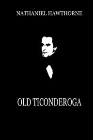 Title: Old Ticonderoga, Author: Nathaniel Hawthorne