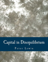 Title: Capital in Disequilibrium (Large Print Edition): The Role of Capital in a Changing World, Author: Peter Lewin