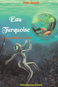 Title: Le Cycle d'Ardalia tome 2: Eau Turquoise, Author: Thibaut Desio