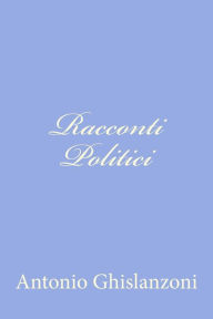 Title: Racconti Politici, Author: Antonio Ghislanzoni