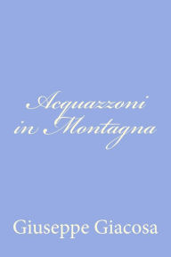 Title: Acquazzoni in Montagna, Author: Giuseppe Giacosa