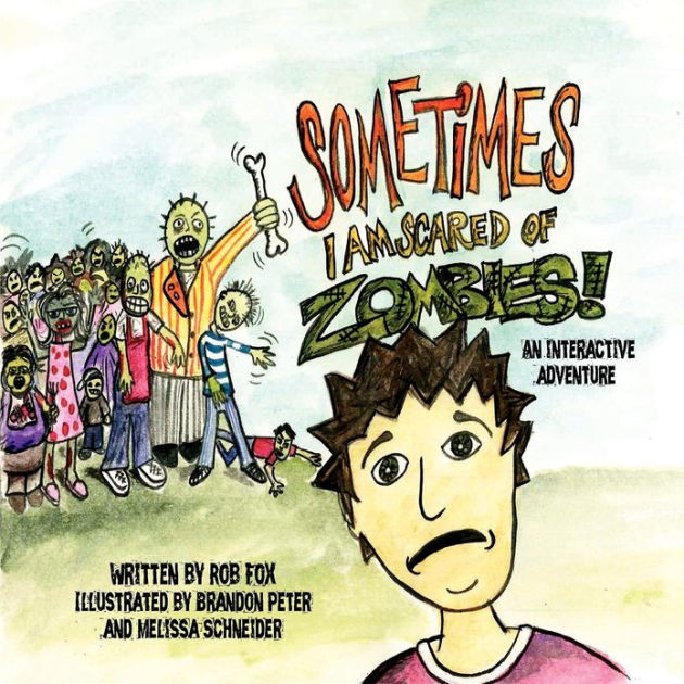 Sometimes I am scared of Zombies by Rob Fox, Melissa Schneider, Brandon Peter, Paperback