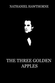 Title: The Three Golden Apples, Author: Nathaniel Hawthorne
