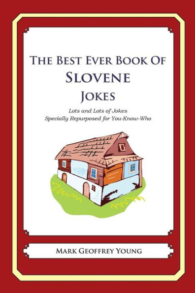 The Best Ever Book of Slovene Jokes: Lots and Lots of Jokes Specially Repurposed for You-Know-Who