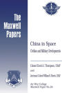 China in Space: Civilian and Military Developments: Maxwell Paper No. 24