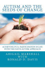 Autism and the Seeds of Change: Achieving Full Participation in Life through the Davis Autism Approach