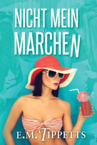 Title: Nicht mein Märchen, Author: E. M. Tippetts