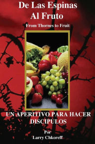 Title: De las Espinas al Fruto - Thorns to Fruit Spanish, Author: Larry Chkoreff