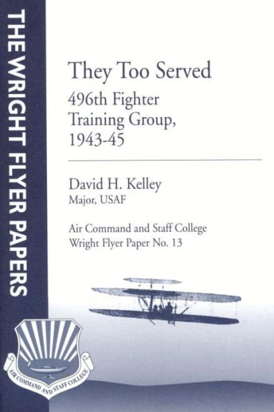 They Too Served: 496th Fighter Training Group, 1943-45: Wright Flyer Paper No. 13