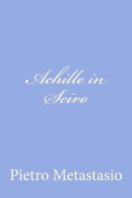 Title: Achille in Sciro, Author: Pietro Metastasio
