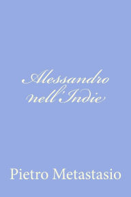 Title: Alessandro nell'Indie, Author: Pietro Metastasio