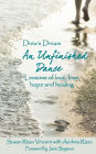 Drea's Dream: An Unfinished Dance: Lessons of love, loss, hope and healing