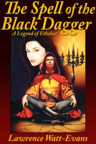 Title: The Spell of the Black Dagger: A Legend of Ethshar, Author: Lawrence Lawrence Watt-Evans Watt-Evans