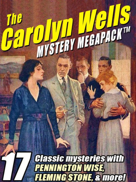 The Carolyn Wells Mystery MEGAPACK: 17 Classic Mysteries with Pennington Wise, Fleming Stone, & More!