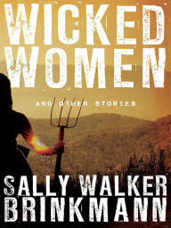 Title: Wicked Women and Other Stories, Author: Sally Walker Brinkmann