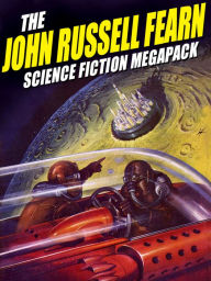 Title: The John Russell Fearn Science Fiction MEGAPACK: 25 Golden Age Stories, Author: John Russell Fearn