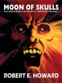Moon of Skulls: The Weird Works of Robert E. Howard, Vol. 2