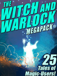 Title: The Witch and Warlock MEGAPACK : 25 Tales of Magic-Users, Author: Lawrence Watt-Evans