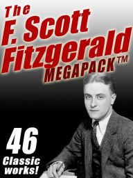 The F. Scott Fitzgerald Megapack: 46 Classic Works