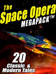 Title: The Space Opera MEGAPACK: 20 Modern and Classic Science Fiction Tales, Author: John W. Campbell