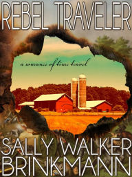 Title: Rebel Traveler: A Romance of Time Travel, Author: Sally Walker Brinkmann